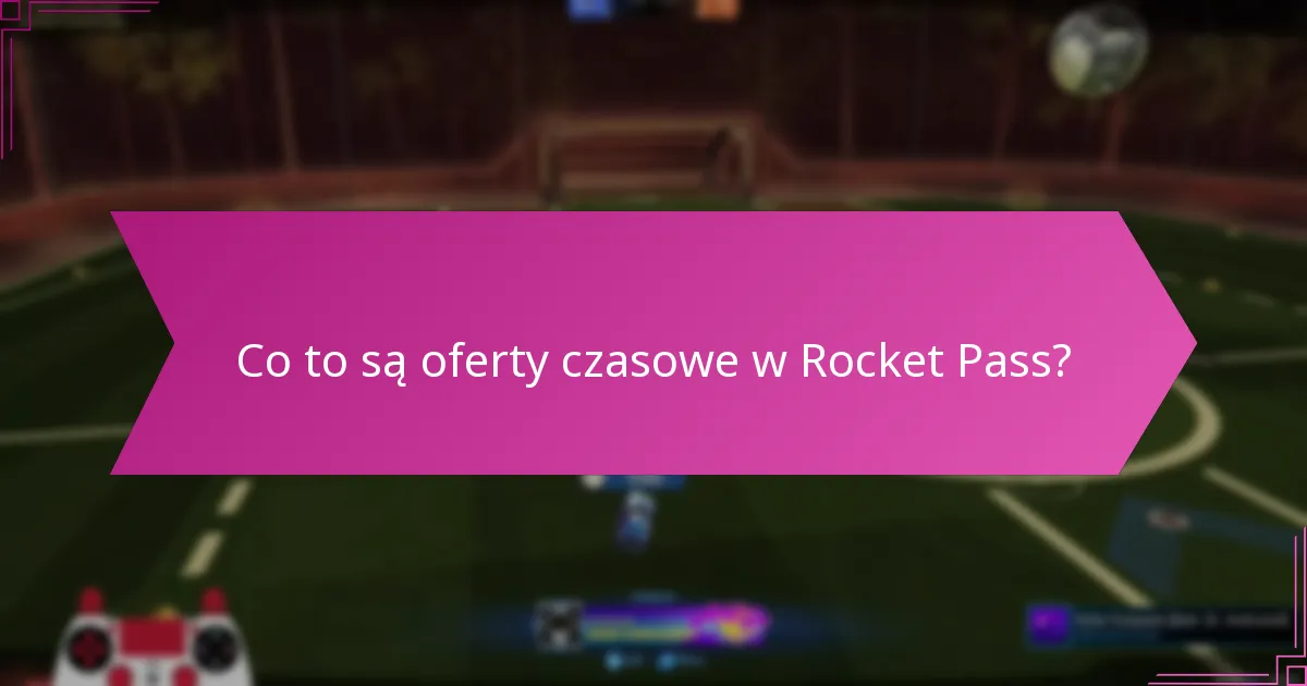 Co to są oferty czasowe w Rocket Pass?