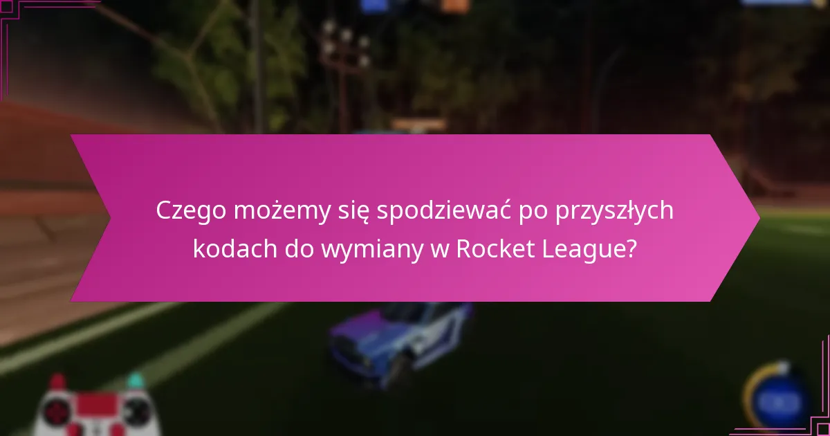 Jakie historyczne trendy ukształtowały kody do wymiany w Rocket League?