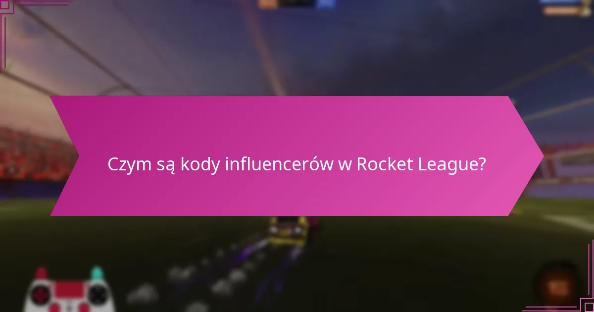 Czym są kody influencerów w Rocket League?