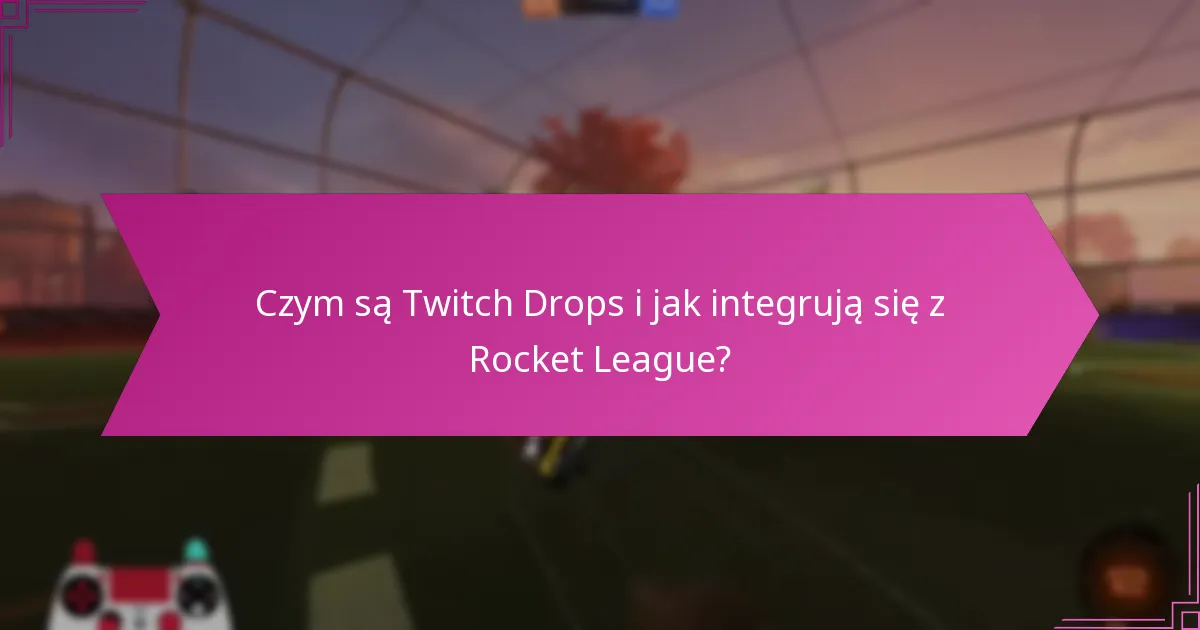 Jak gracze mogą skutecznie wykorzystać przedmioty uzyskane z Twitch Drops?