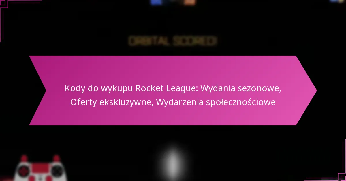 You are currently viewing Kody do wykupu Rocket League: Wydania sezonowe, Oferty ekskluzywne, Wydarzenia społecznościowe