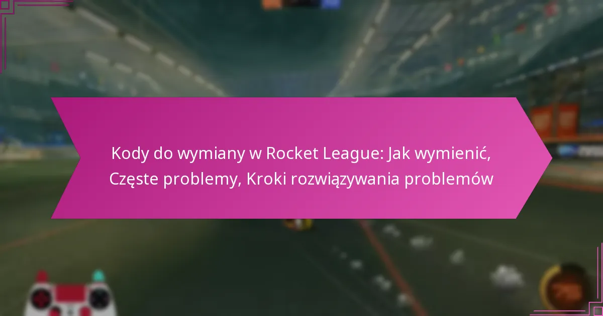 Read more about the article Kody do wymiany w Rocket League: Jak wymienić, Częste problemy, Kroki rozwiązywania problemów