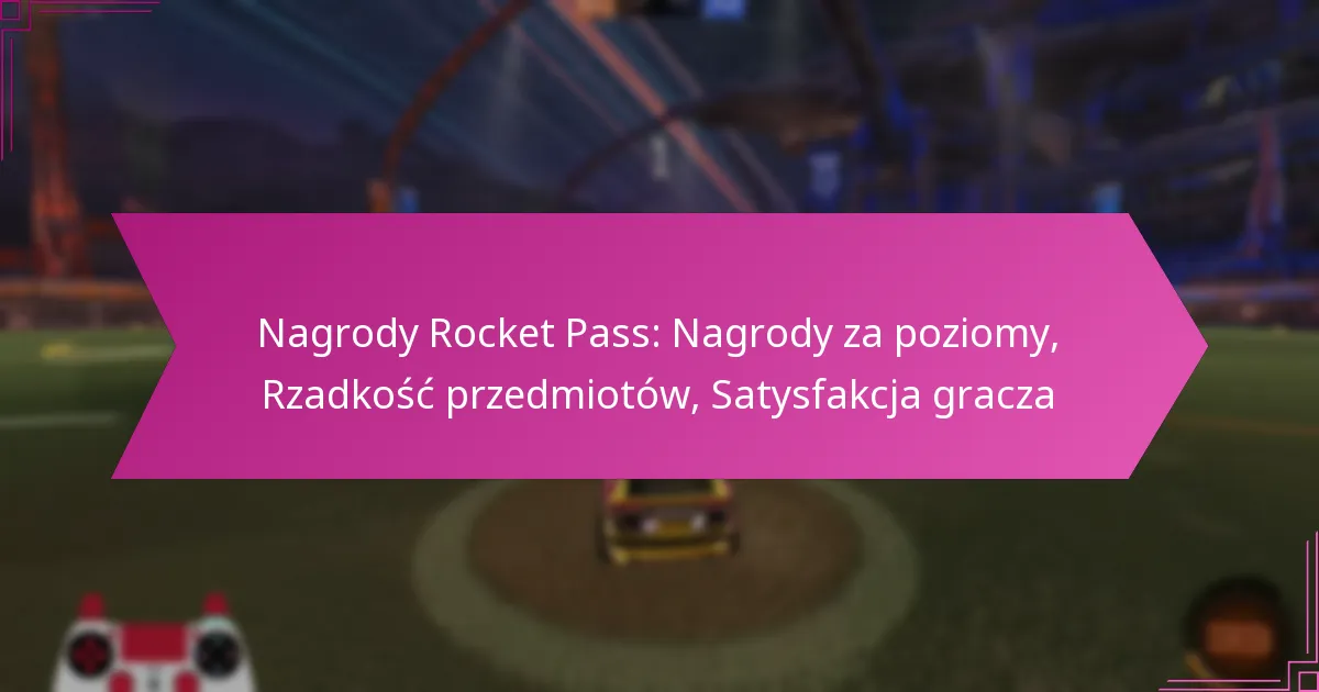 You are currently viewing Nagrody Rocket Pass: Nagrody za poziomy, Rzadkość przedmiotów, Satysfakcja gracza