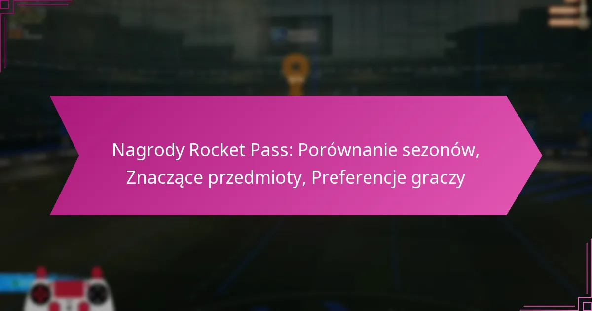 You are currently viewing Nagrody Rocket Pass: Porównanie sezonów, Znaczące przedmioty, Preferencje graczy