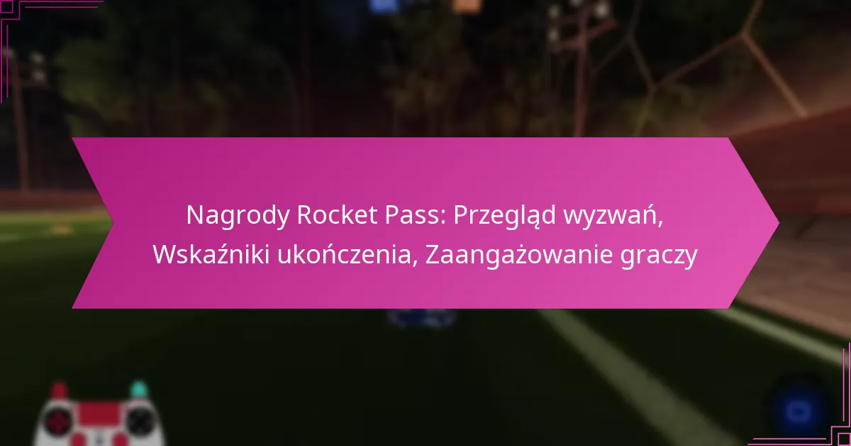 You are currently viewing Nagrody Rocket Pass: Przegląd wyzwań, Wskaźniki ukończenia, Zaangażowanie graczy
