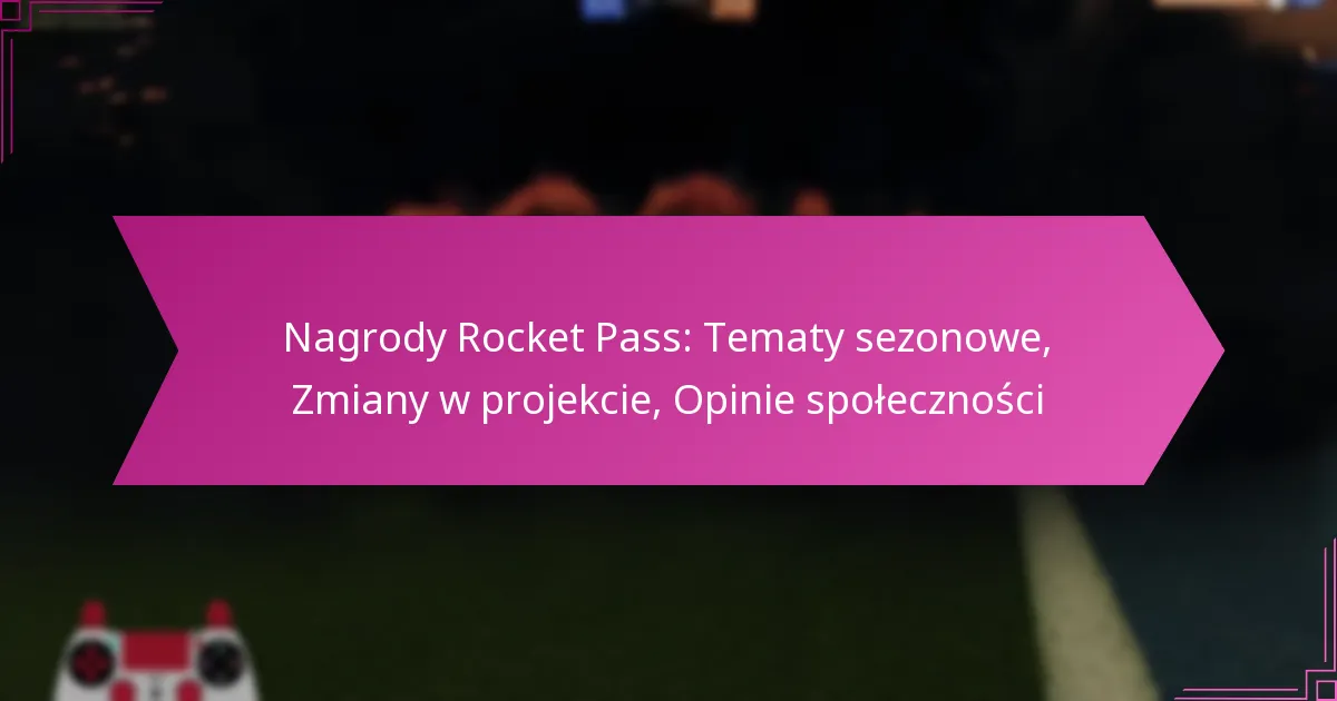 You are currently viewing Nagrody Rocket Pass: Tematy sezonowe, Zmiany w projekcie, Opinie społeczności