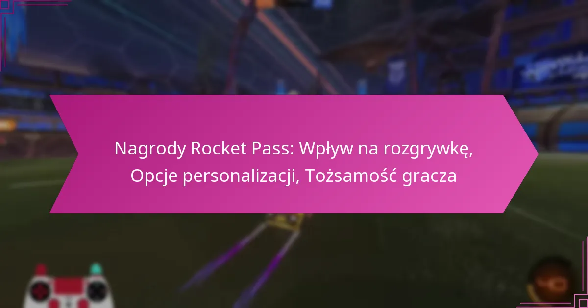 You are currently viewing Nagrody Rocket Pass: Wpływ na rozgrywkę, Opcje personalizacji, Tożsamość gracza