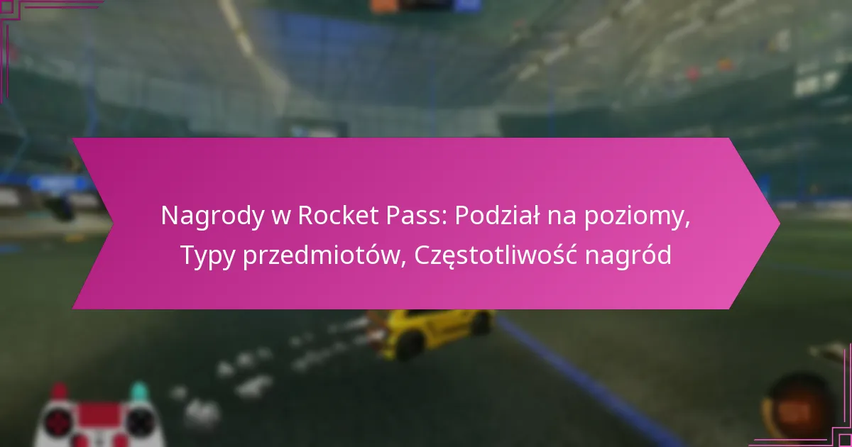 You are currently viewing Nagrody w Rocket Pass: Podział na poziomy, Typy przedmiotów, Częstotliwość nagród