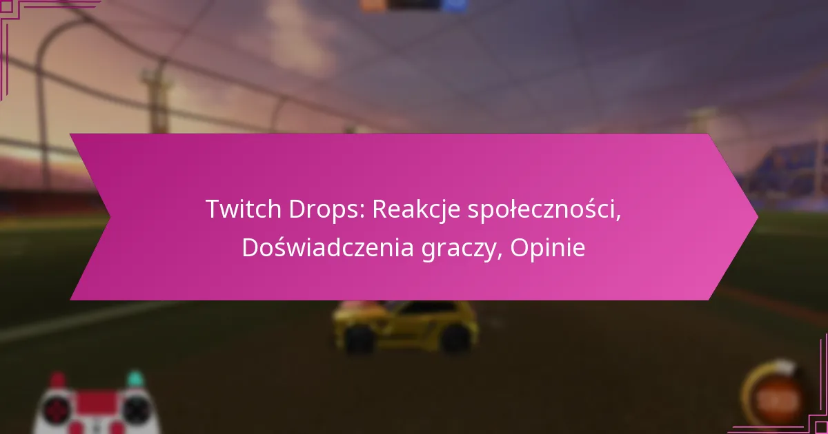 You are currently viewing Twitch Drops: Reakcje społeczności, Doświadczenia graczy, Opinie