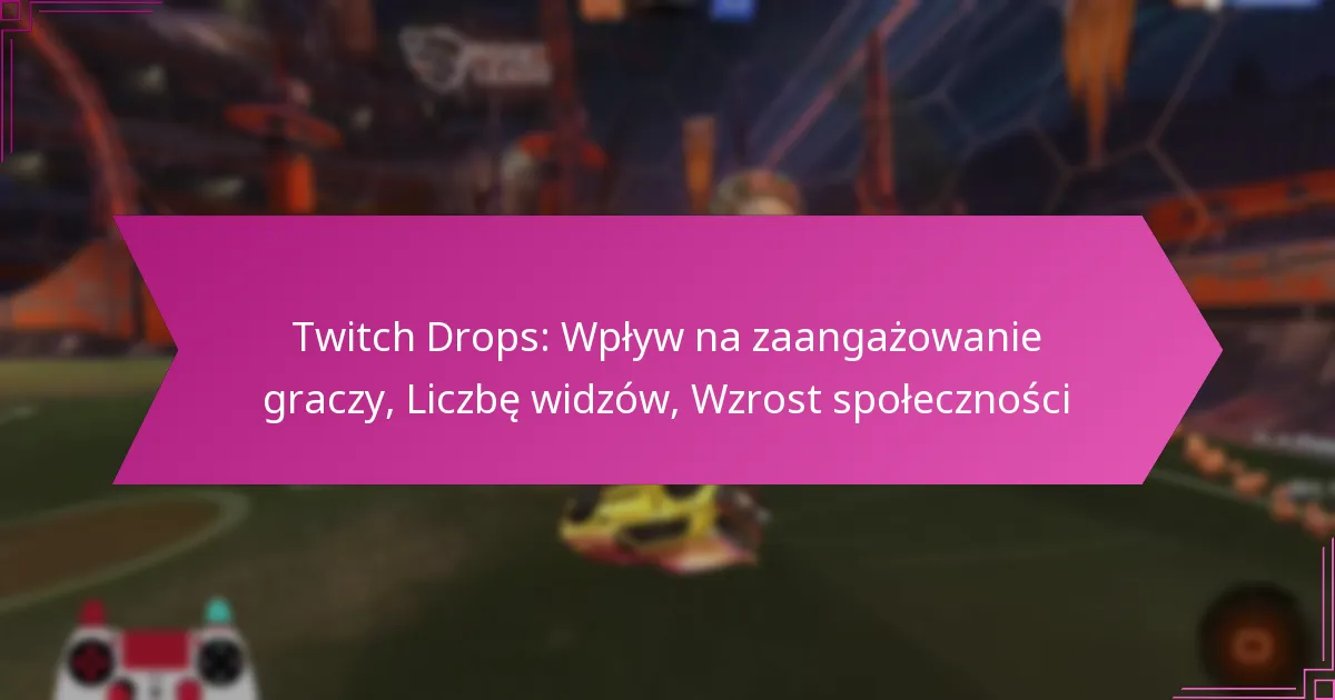 You are currently viewing Twitch Drops: Wpływ na zaangażowanie graczy, Liczbę widzów, Wzrost społeczności