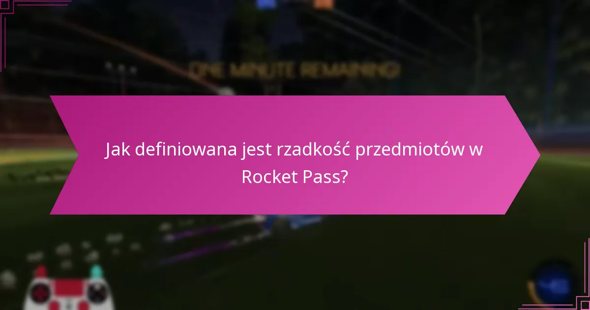 Jak definiowana jest rzadkość przedmiotów w Rocket Pass?