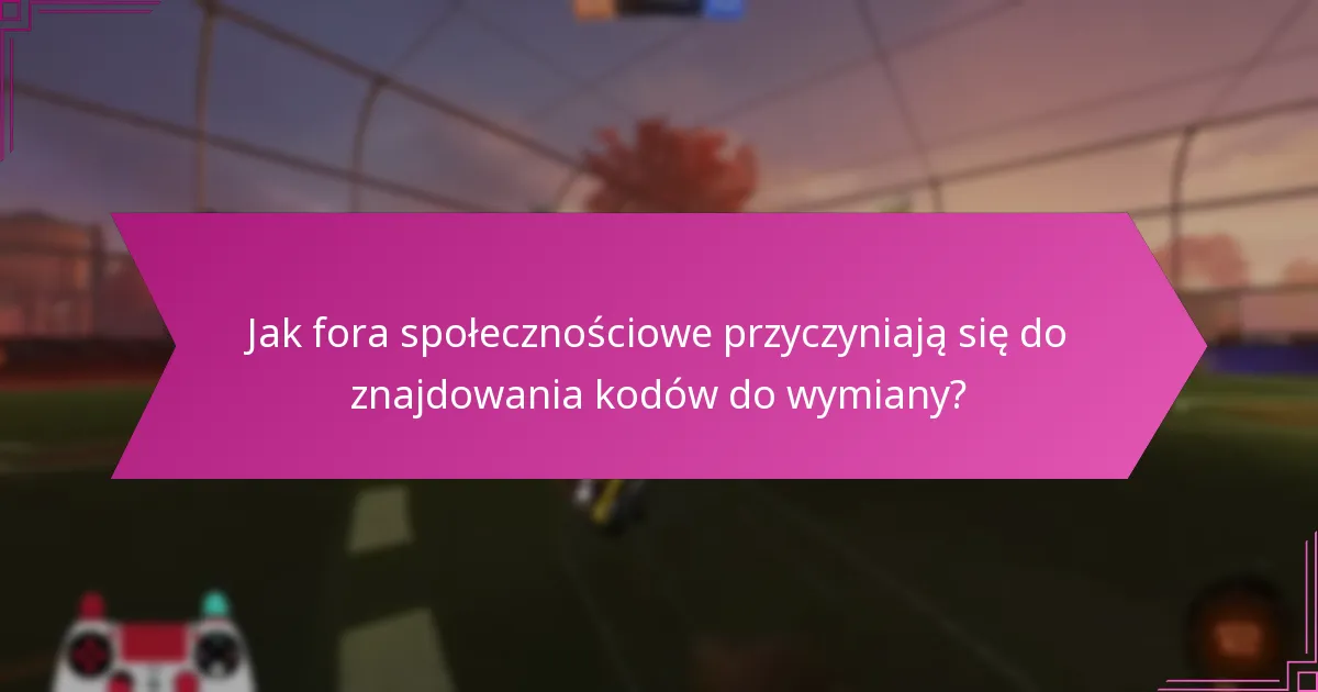 Jakie zasoby online są wiarygodne dla kodów do wymiany w Rocket League?