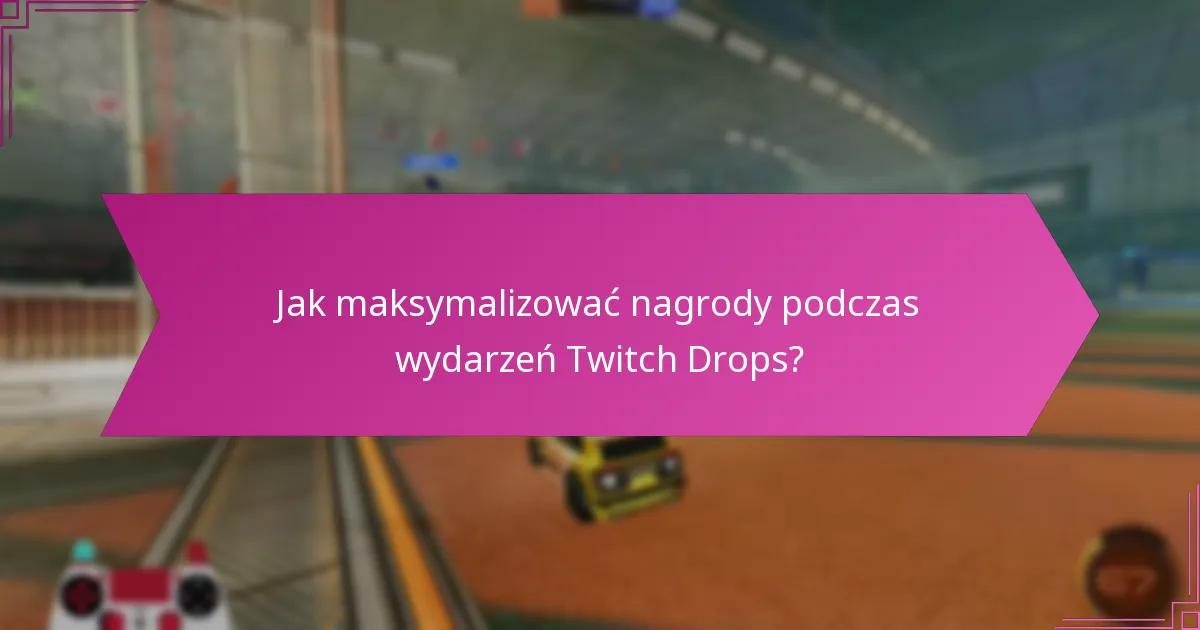 Jakie są czasy transmisji dla Twitch Drops?