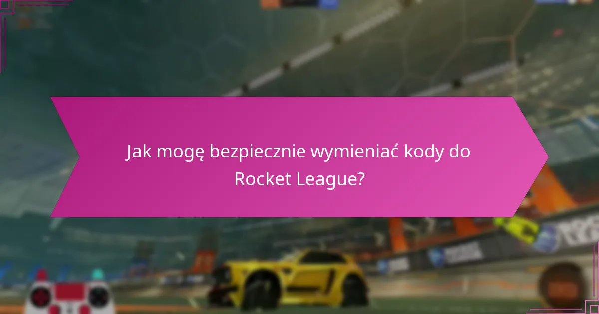Jakie wskazówki dotyczące bezpieczeństwa powinienem stosować podczas wymiany kodów?