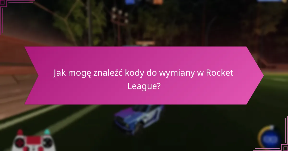 Jakie są korzyści z używania kodów do wymiany w Rocket League?