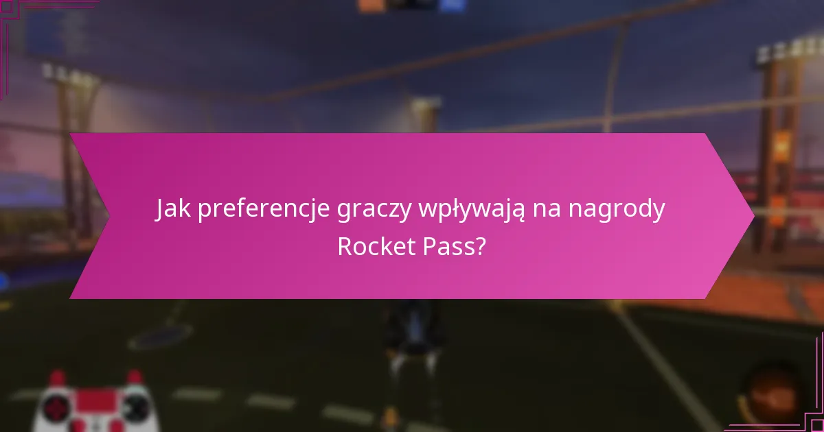 Jak preferencje graczy wpływają na nagrody Rocket Pass?