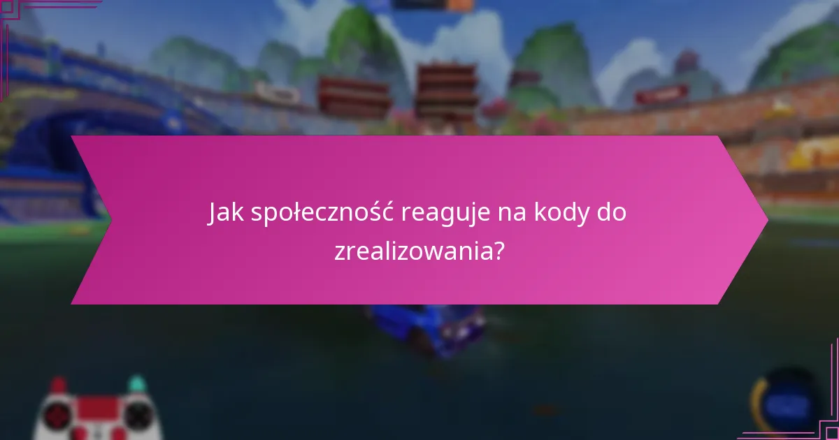 Jak społeczność reaguje na kody do zrealizowania?