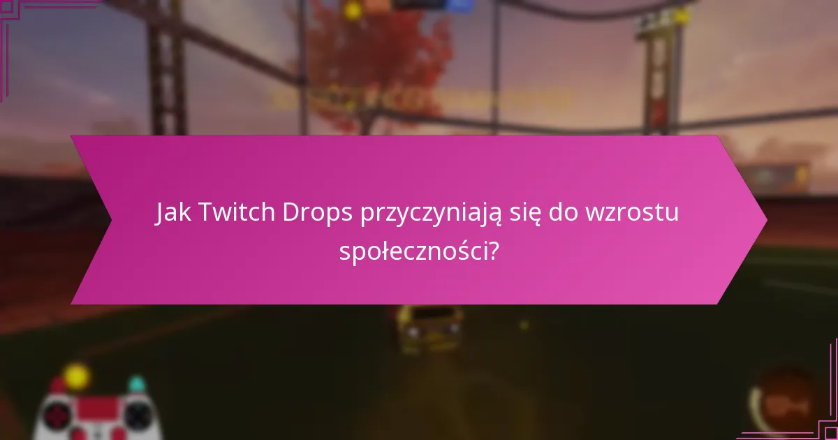 Jaki jest wpływ Twitch Drops na liczbę widzów?