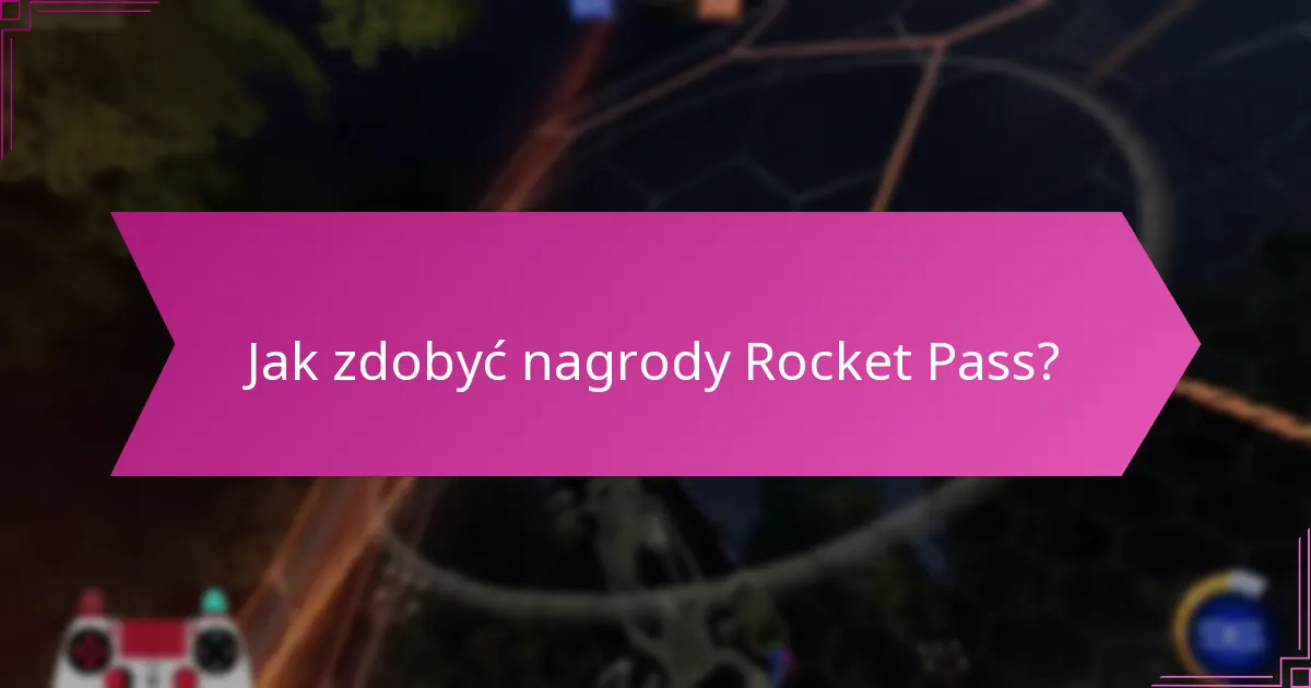 Jakie strategie maksymalizują nagrody Rocket Pass?