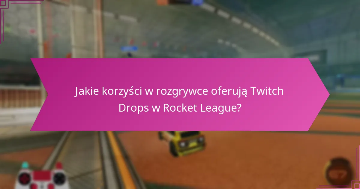 Jakie są powszechne pułapki podczas angażowania się w Twitch Drops w Rocket League?