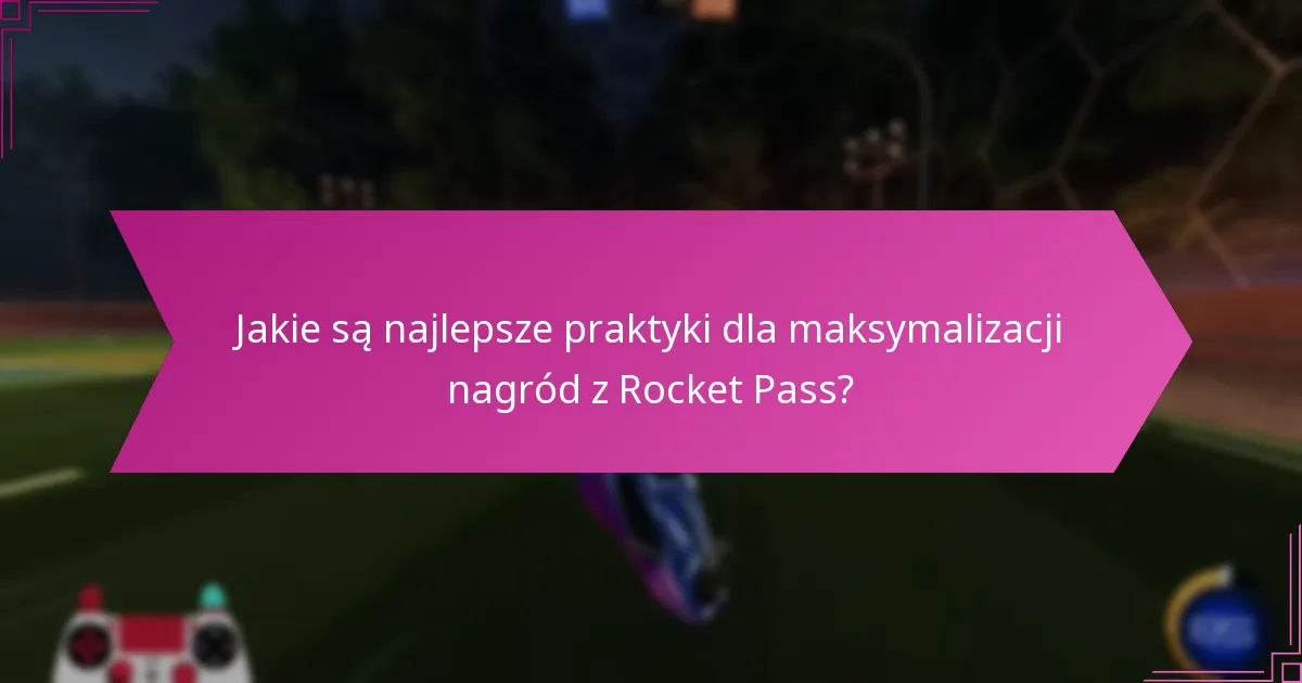 Jakie są skuteczne wskazówki dotyczące progresji w Rocket Pass?