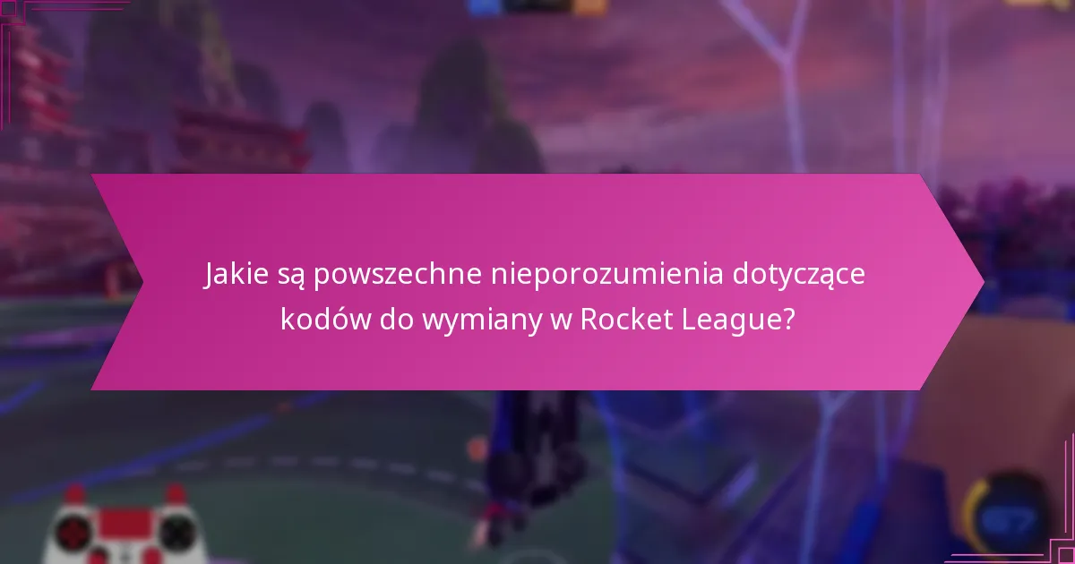 Jakie spostrzeżenia ekspertów mogą poprawić moje korzystanie z kodów do wymiany w Rocket League?