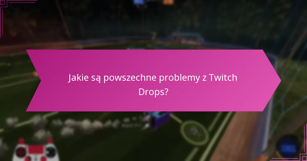 Jakie narzędzia do rozwiązywania problemów mogą pomóc w Twitch Drops?